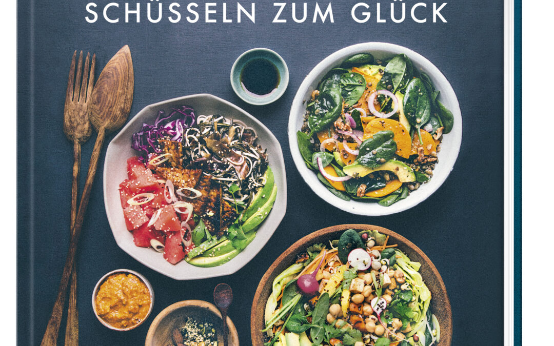 Vegetarische Bowls – Schüsseln zum Glück – unkompliziert, gesund und köstlich